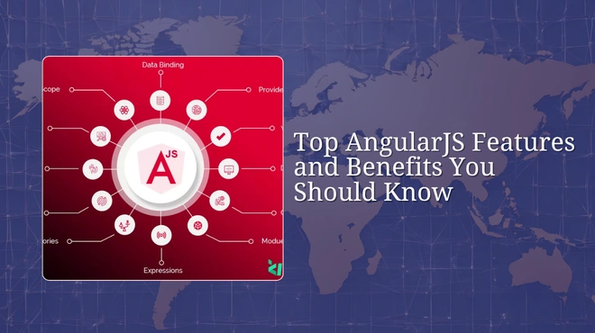 Top AngularJS Features and Benefits You Should Know